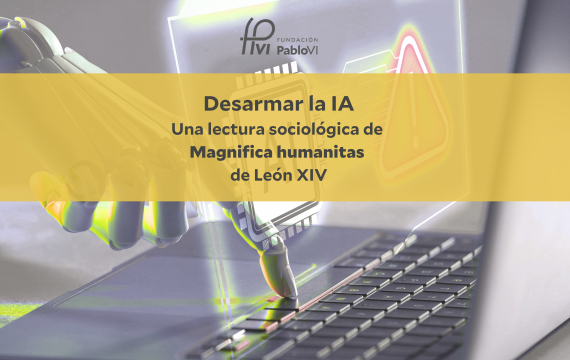 Desarmar la IA. Una lectura sociológica de Magnifica humanitas